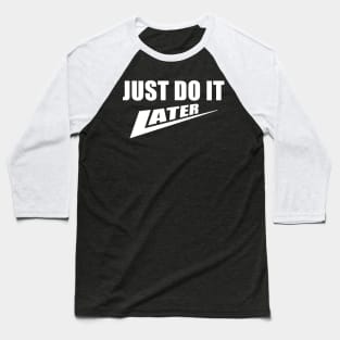 Just Do It Later Baseball T-Shirt